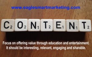 Content marketing strategist: Focus on offering value through education and entertainment. It should be interesting, relevant, engaging and shareable. - EagleSmart Marketing 