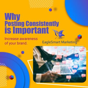 Posting consistently increases  awareness of your brand - Eaglesmart Marketing