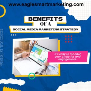 Benefits of a Social Media Marketing Strategy: It's easy to monitor your analytics and engagement. - EagleSmart Marketing 