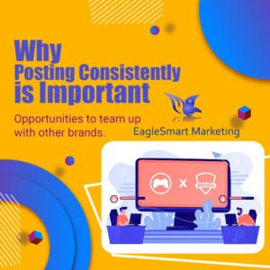 Posting consistently is important: Opportunities to team up with other brands. - EagleSmart Marketing 